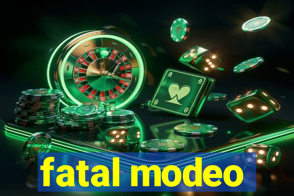 fatal modeo